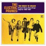 Too Much to Dream. Original Group Recordings 1966-1967 - CD Audio di Electric Prunes