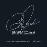 Audio with a G. Sounds of a Jersey Boy. The Music of Bob Gaudio