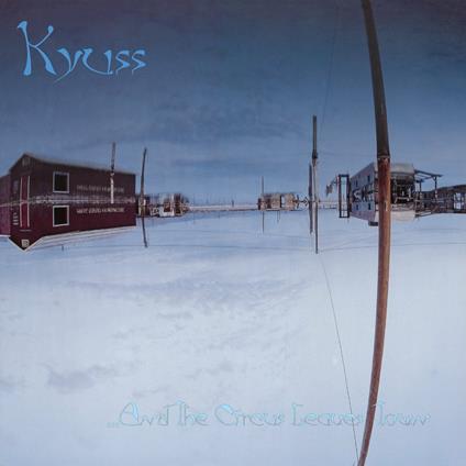 And The Circus Leaves Town - Vinile LP di Kyuss