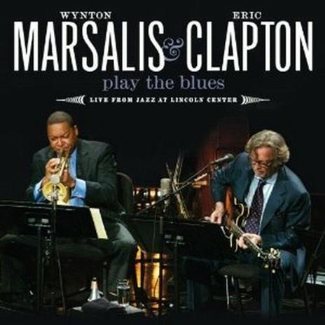 Play the Blues. Live from Jazz at Lincoln Center - CD Audio + DVD di Eric Clapton,Wynton Marsalis