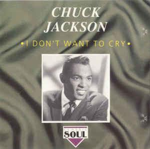 I Don't Want To Cry - CD Audio di Chuck Jackson