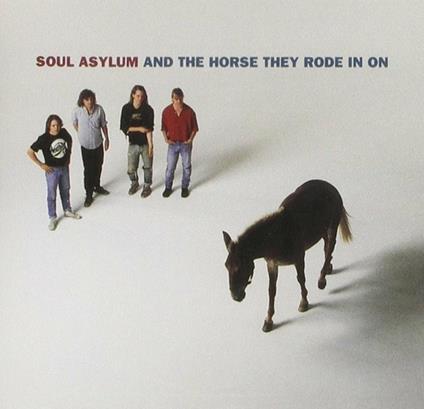 And the Ohrse They Rode in on - CD Audio di Soul Asylum