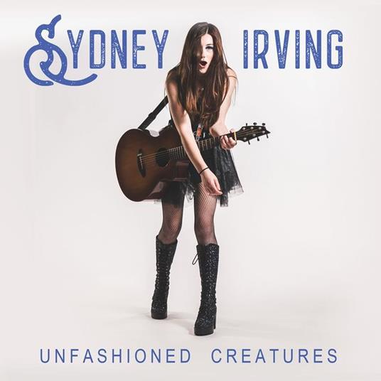 Unfashioned Creatures - CD Audio di Sydney Irving