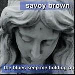 The Blues Keep me Holding on - CD Audio di Savoy Brown