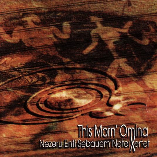 Nezeru Enti Sebauem Neterxertet - CD Audio di This Morn' Omina