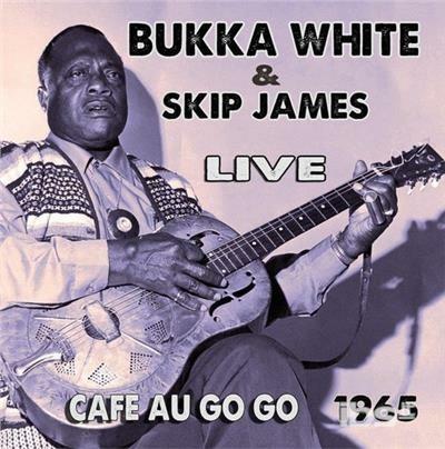 Live at the Cafe au Go Go - CD Audio di Bukka White,Skip James