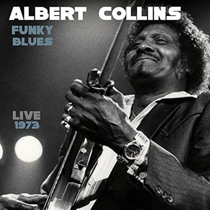 Funky Blues. Live 1973 - CD Audio di Albert Collins