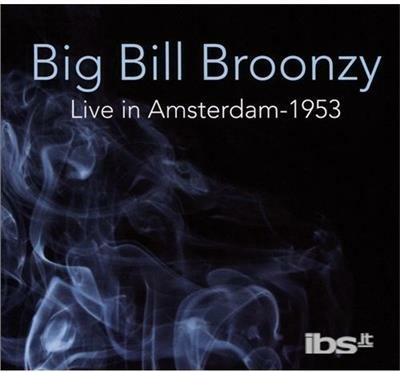 Live In Amsterdam 1953 - CD Audio di Big Bill Broonzy