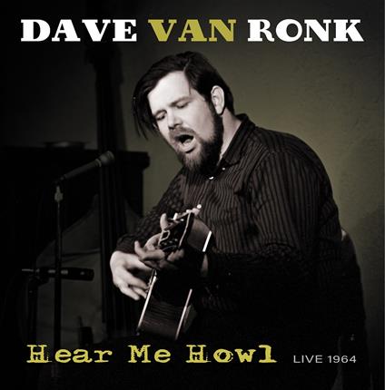 Hear Me Howl - Live 1964 - Vinile LP di Dave Van Ronk