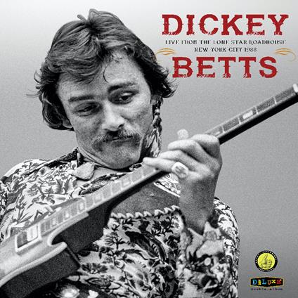 Live From The Lone Starroadhouse New York - CD Audio di Dickey Betts