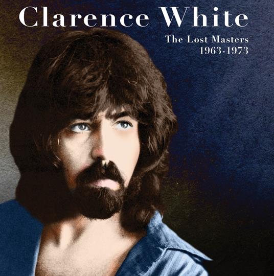 Lost Masters 1963-1973 - CD Audio di Clarence White
