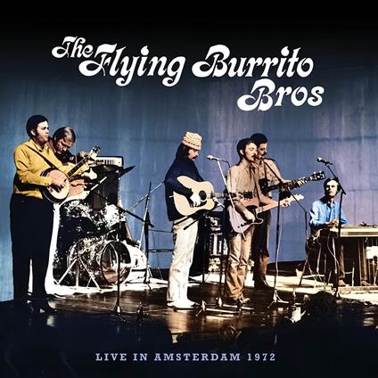 Live In Amsterdam 1972 - CD Audio di Flying Burrito Brothers
