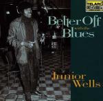 Better off with the Blues - CD Audio di Junior Wells
