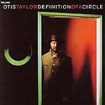 Definition of a Circle - CD Audio di Otis Taylor