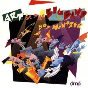 The Art Of The Big Band - CD Audio di Bob Mintzer