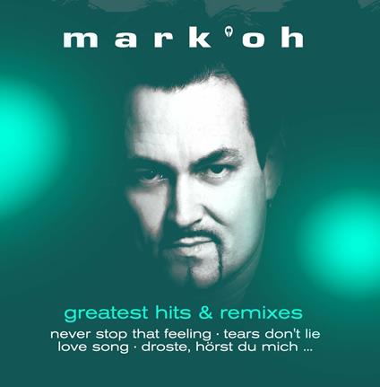 Greatest Hits & Remixes - CD Audio di Mark Oh