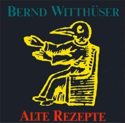 Alte Rezepte - CD Audio di Bernd Witthuser