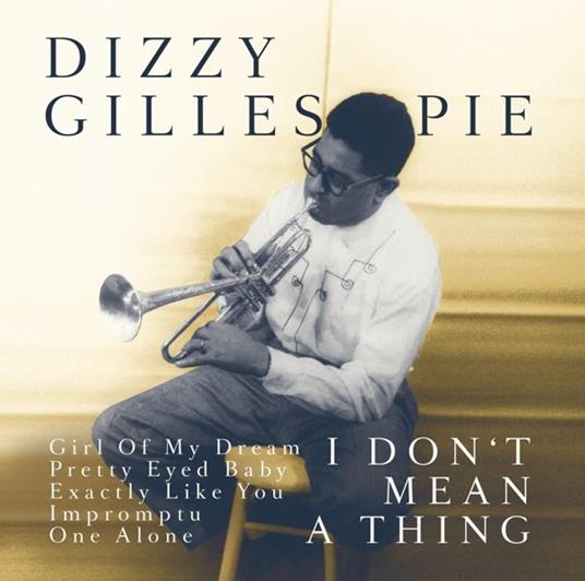 It Don't Mean a Thing - CD Audio di Dizzy Gillespie