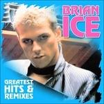 Greatest Hits and Remixes - CD Audio di Brian Ice