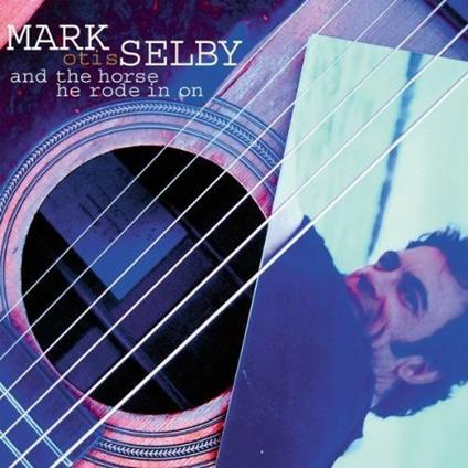 And the Horse He Rode in on - CD Audio di Mark Selby