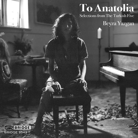To Anatolia - Selections From The Turkish Five - CD Audio di Beyza Yazgan