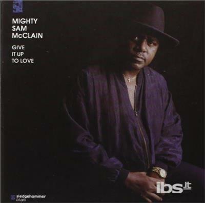 Give It Up To Love - CD Audio di Mighty Sam McClain