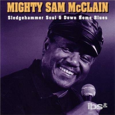 Sledgehammer Soul & Down Home Blues - CD Audio di Mighty Sam McClain