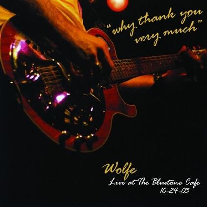 Why Thank You Very Much. Live at the Bluetone Cafe - CD Audio di Wolfe