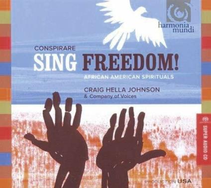 Conspirare. Sing Freedom! African American Spirituals - SuperAudio CD ibrido di Craig Hella Johnson