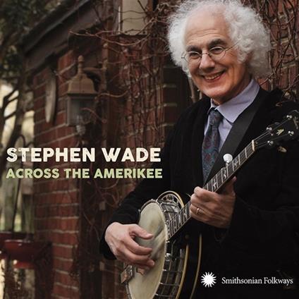 Across The Amerikee - CD Audio di Stephen Wade