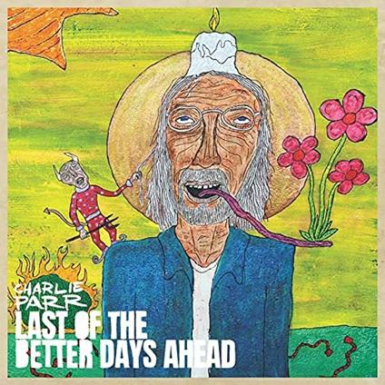 Last Of The Better Days Ahead - CD Audio di Charlie Parr
