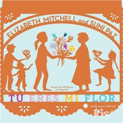 Tu eres mi flor. Songs for Children en español - CD Audio di Suni Paz,Elizabeth Mitchell