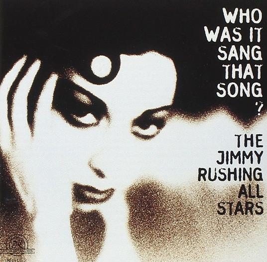 The Jimmy Rushing All Stars. Who Was it Sang That Song - CD Audio di Jimmy Rushing