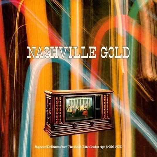 Nashville Gold: Hayseed Delirium From The Boob Tube Golden Age - Vinile LP