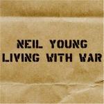 Living with War - CD Audio di Neil Young