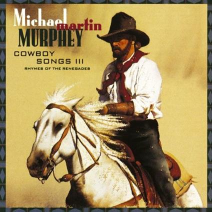 Cowboy Songs vol.3 - CD Audio di Michael Martin Murphey