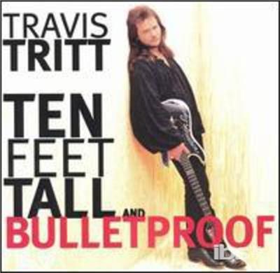 Ten Feet Tall & Bulletproof - CD Audio di Travis Tritt
