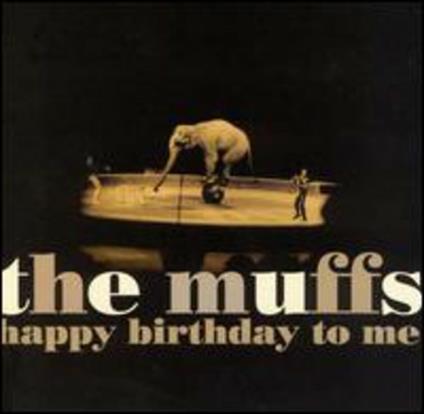Happy Birthday To Me - CD Audio di Muffs