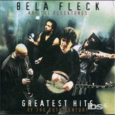 Greatest Hits of the 20th Century - CD Audio di Béla Fleck,Flecktones