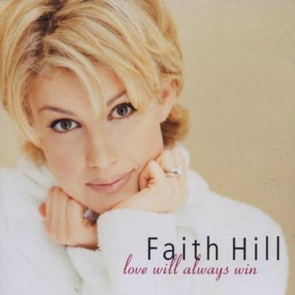 Love Will Always Win - CD Audio di Faith Hill