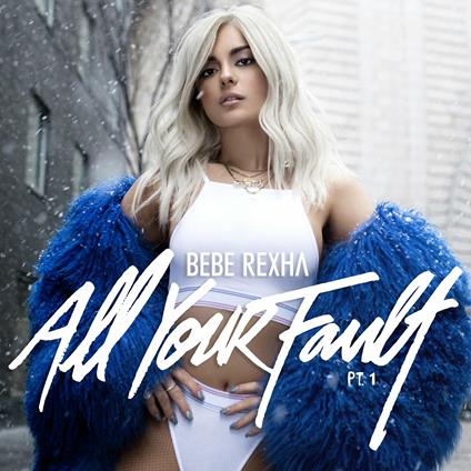 All Your Fault Part 1 - CD Audio di Bebe Rexha