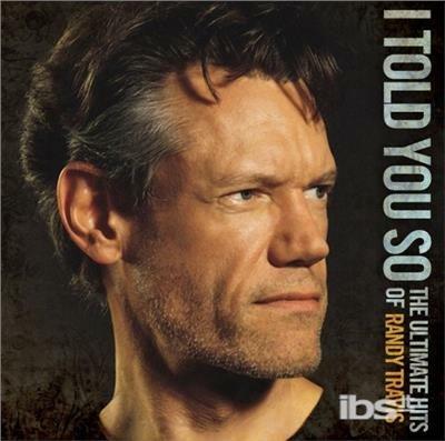 I Told You So-The Ultimate Hits Of Randy - CD Audio di Randy Travis