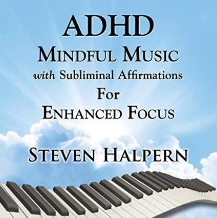 Adhd Mindful Music Withsubliminal Affirm - CD Audio di Steven Halpern