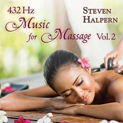 432 Hz Music for Massage vol.2 - CD Audio di Steven Halpern