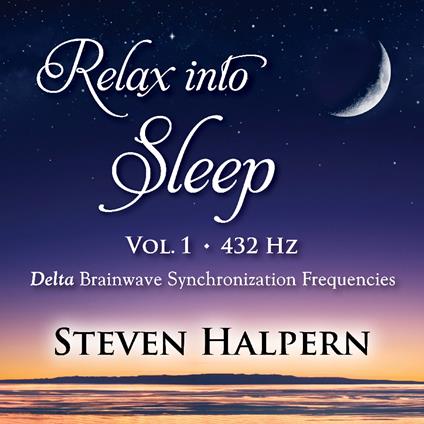 Relax Into Sleep Vol.1 432Hz - CD Audio di Steven Halpern