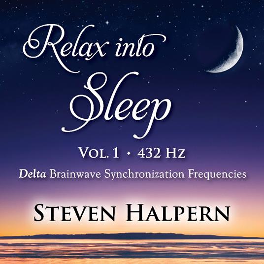 Relax Into Sleep Vol.1 432Hz - CD Audio di Steven Halpern