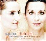 Delirio - CD Audio di Natalie Dessay,Emmanuelle Haim,Georg Friedrich Händel,Le Concert d'Astrée