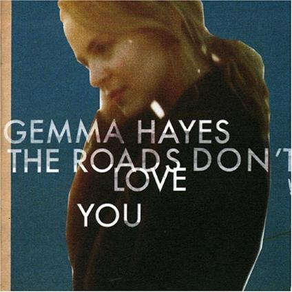 The Roads Don't Love You - CD Audio di Gemma Hayes