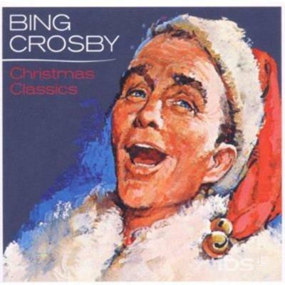 Christmas Classics - CD Audio di Bing Crosby