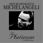 The Platinum Collection: Arturo Benedetti Michelangeli - CD Audio di Arturo Benedetti Michelangeli